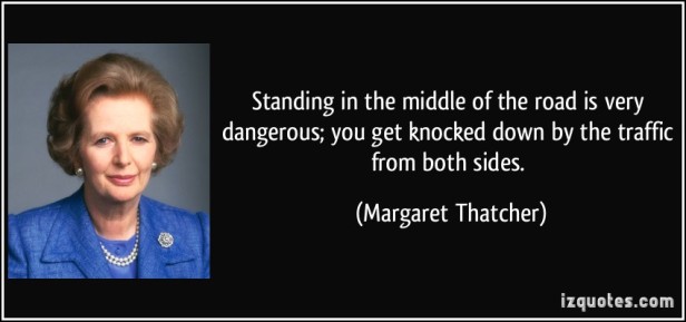quote-standing-in-the-middle-of-the-road-is-very-dangerous-you-get-knocked-down-by-the-traffic-from-both-margaret-thatcher-183827